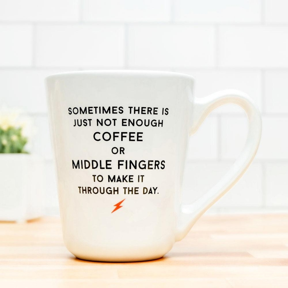 Sometimes There is Just Not Enough Coffee or Middle Fingers to... Coffee Tea Mug